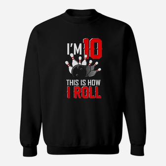 Im 10 This Is How I Roll Birthday Bowling Party Bowler Gift Sweatshirt | Crazezy DE