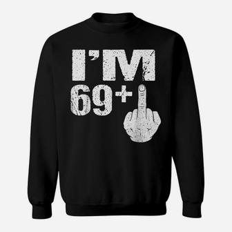 I'm 69 Plus Middle Finger Gift Funny 70Th Birthday Gift Tees Sweatshirt | Crazezy