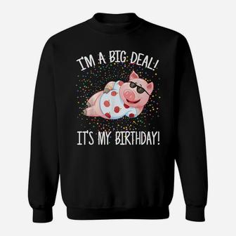 I'm A Big Deal It's My Birthday Funny Birthday With Pig Sweatshirt | Crazezy CA