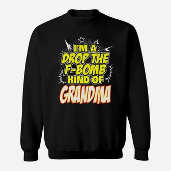 I'm A Drop The F -Bomb Kind Of Grandma Funny Sweatshirt | Crazezy