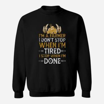 Im A Farmer I Dont Stop When Im Tired Sweatshirt - Monsterry CA