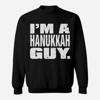 I'm A Hanukkah Guy Sweatshirt - Monsterry