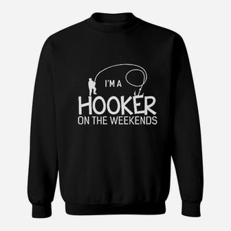 Im A Hooker On The Weekends Funny Fishing Sweatshirt | Crazezy