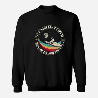 Im A Huge Fan Of Space Both Outer And Personal Sweatshirt | Crazezy