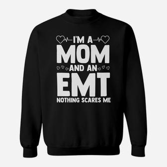 I'm A Mom And An Emt Nothing Scares Me Certified Emt Ems Sweatshirt | Crazezy