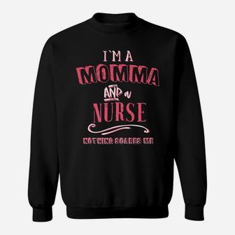 I'm A Momma And Nurse Nothing Scares Me Nursing Gift Shirt Sweatshirt | Crazezy AU