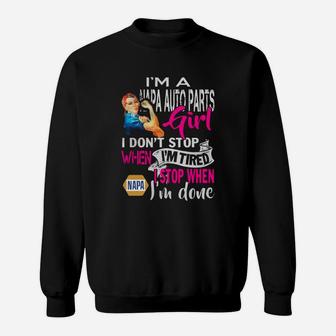 Im A Napa Auto Parts Girl I Dont Stop When Im Tired I Stop When Im Done Cool Work Shirts Sweatshirt - Thegiftio UK