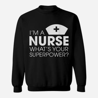 I'm A Nurse What's Your Superpower Cute Sweatshirt | Crazezy