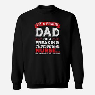 Im A Proud Dad Of A Freaking Awesome Nurse Daughter Sweatshirt | Crazezy CA