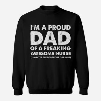 I'm A Proud Dad Of A Freaking Awesome Nurse Sweatshirt | Crazezy