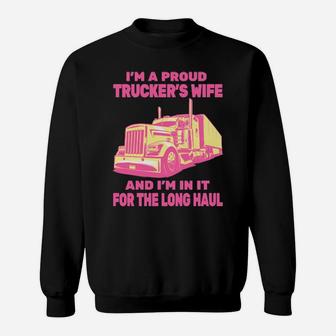 I'm A Proud To Be Trucker's Wife All Pink And I'm In It For The Long Haul Sweatshirt - Monsterry