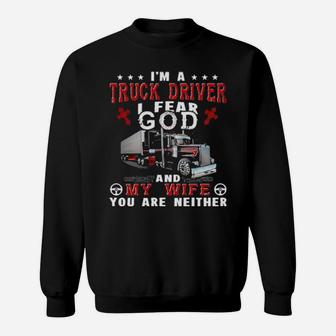 I'm A Truck Driver I Fear God And My Wife You Are Neither Sweatshirt - Monsterry UK