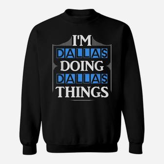 I'm Dallas Doing Dallas Things Funny First Name Gift Sweatshirt | Crazezy UK