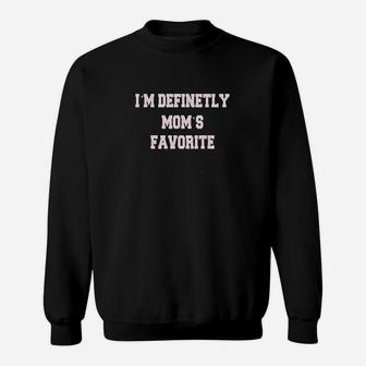 Im Definetly Moms Favorite Child Sweatshirt | Crazezy