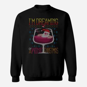 I'm Dreaming Of A Wine Christmas Red Wine Ugly X-Mas Sweater Sweatshirt Sweatshirt | Crazezy