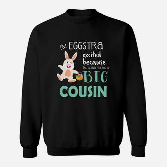 Im Eggstra Excited Because Im Going To Be A Big Cousin Sweatshirt - Thegiftio UK