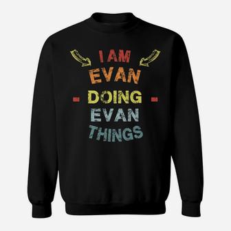 I'm Evan Doing Evan Things Cool Funny Christmas Gift Sweatshirt | Crazezy