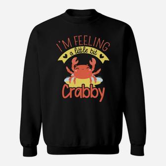 Im Feeling A Little Bit Crabby Crab Enthusiast Sweatshirt - Monsterry UK