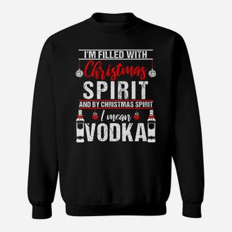 I'm Filled With Christmas Spirit And I Mean Vodka Xmas Sweatshirt | Crazezy