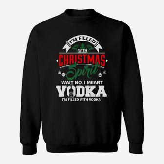 I'm Filled With Christmas Spirit I Meant Vodka Funny Sweatshirt Sweatshirt | Crazezy DE