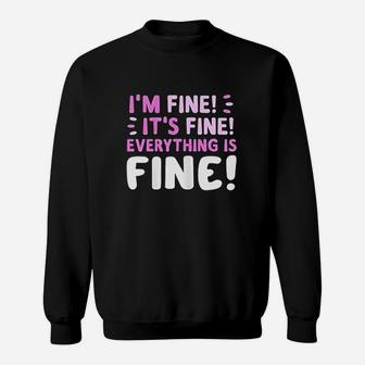Im Fine Its Fine Everything Is Fine Funny Quote Sweatshirt | Crazezy