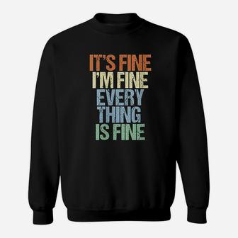 Im Fine Its Fine Everything Is Fine Okay Fun Vintage Quote Sweatshirt | Crazezy AU