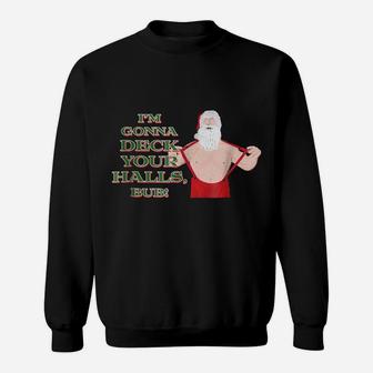 "I'm Gonna Deck Your Halls, Bub" - Retro Christmas Tee Sweatshirt | Crazezy