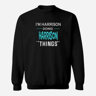 Im Harrison Doing Harrison Things Funny First Name Sweatshirt | Crazezy