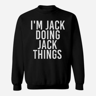 I'm Jack Doing Jack Things Shirt Funny Christmas Gift Idea Sweatshirt | Crazezy CA