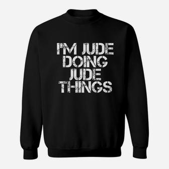 Im Jude Doing Jude Things Funny Birthday Name Gift Idea Sweatshirt | Crazezy CA