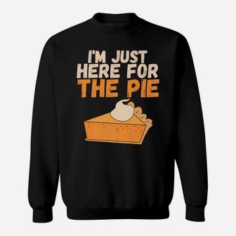 I'm Just Here For The Pie Christmas Pumpkin Funny Turkey Day Sweatshirt | Crazezy UK