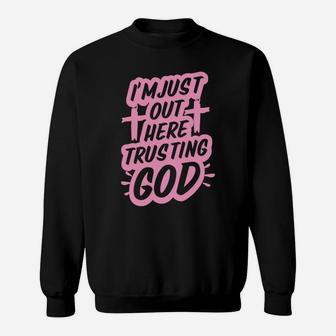 I'm Just Out Here Trusting God Funny Christian Gift Pink Sweatshirt | Crazezy UK