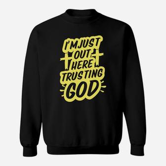 I'm Just Out Here Trusting God Funny Christian Gift Yellow Sweatshirt | Crazezy AU
