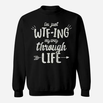 I'm Just Wtf-Ing My Way Through Life Gift Funny Quote Raglan Baseball Tee Sweatshirt | Crazezy AU