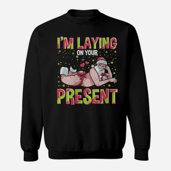I'm Laying On Your Present Sweatshirt - Monsterry