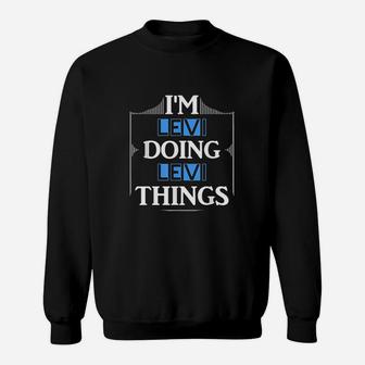 Im Levi Doing Levi Things Funny First Name Gift Sweatshirt | Crazezy UK