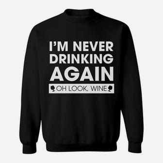 Im Never Drinking Again Oh Look Wine Sweatshirt - Thegiftio UK