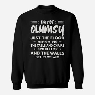 I'm Not Clumsy Funny People Saying Sarcastic Shirt Gifts Sweatshirt | Crazezy