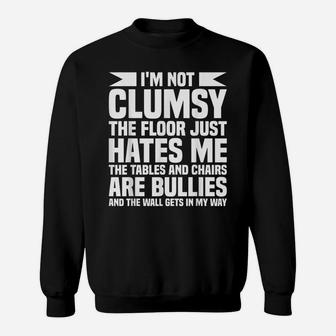 I’M Not Clumsy Funny Sayings Sarcastic Sweatshirt | Crazezy