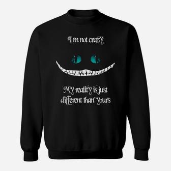 I'm Not Crazy My Reality Is Just Different Sweatshirt - Monsterry CA
