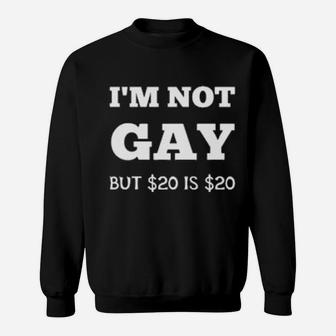 Im Not Gay But 20 Is 20 Sweatshirt - Monsterry DE