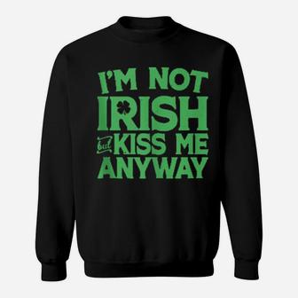 I'm Not Irish But Kiss Me Anyway St Patrick's Day Sweatshirt - Monsterry AU
