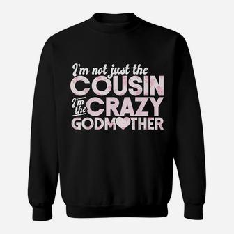 I'm Not Just The Cousin I'm The Crazy Godmother Floral Rose Sweatshirt | Crazezy