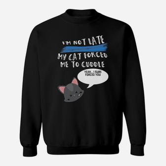 I'm Not Late My Cat Forced Me To Cuddle Sweatshirt - Monsterry CA