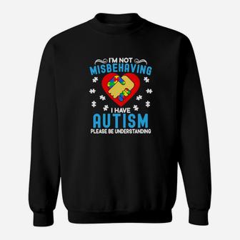 Im Not Misbehaving I Have Autism Please Be Understanding Shirt Sweatshirt - Monsterry