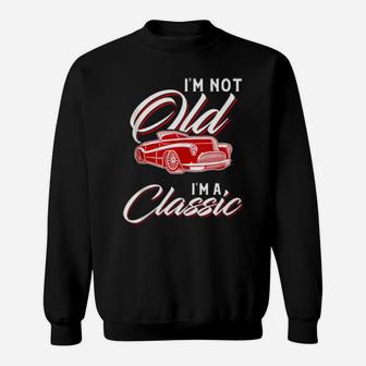 I'm Not Old I'm A Classic Sweatshirt - Monsterry