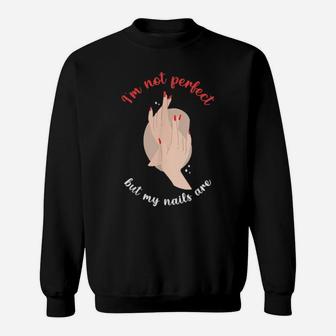 I'm Not Perfect But My Nails Are Sweatshirt - Monsterry UK