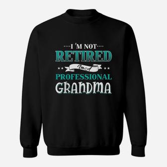 Im Not Retired I Am A Professional Grandma Sweatshirt | Crazezy DE
