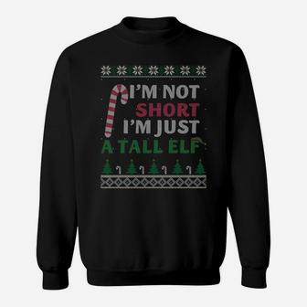 I'm Not Short I'm Just A Tall Elf Gift Ugly Sweater Sweatshirt Sweatshirt | Crazezy AU