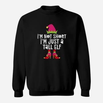Im Not Short Im Just A Tall Elf Sweatshirt | Crazezy UK